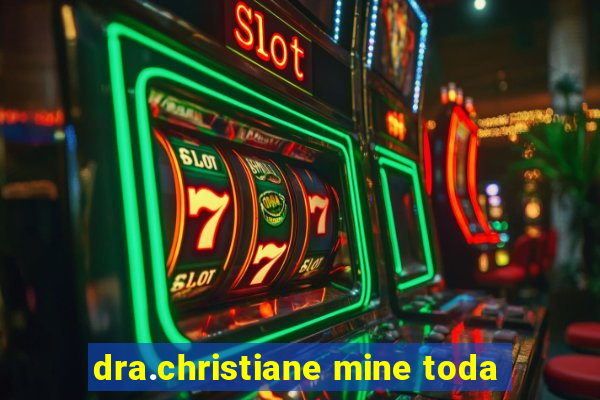 dra.christiane mine toda